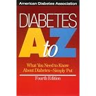 Diabetes A to Z : What You Need to Know About Diabetes--Simply Put by American Diabetes Association