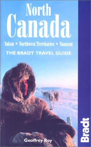 City Travel Guides Discounted  Books : North Canada: Yukon - Northwest Territories - Nunavut (The Bradt Travel Guide)
