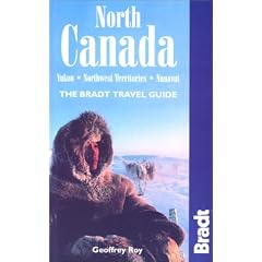 North Canada: Yukon- Northwest Territories- Nunavut (Bradt Travel Guide North Canada)