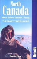 North Canada : Yukon, Northwest Territories, Nunavut (The Bradt Travel Guide)