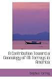 A Contribution Toward a Genealogy of All Torreys in America