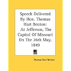 Speech Delivered By Hon. Thomas Hart Benton: At Jefferson, The Capitol Of Missouri On The... by  Thomas Hart Benton