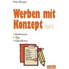 Werben mit Konzept, 3 Tle., Tl.3, Prospekte, Korrespondenz, Kino & Video, Sponsoring, Werbegeschenke, ABC der Fachbegriffe