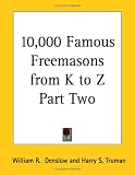 Books : 10,000 Famous Freemasons from K to Z Part Two (Kessinger Publishing's Rare Reprints)