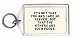 It's not that you and I are so clever, but that the others are such fools. Keychain