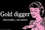 THE GOLD DIGGER POSTER LIKE A HOOKER BLK NEW ST3389