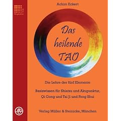 Das heilende TAO: Die Lehre der f�nf Elemente. Basiswissen f�r Shiatsu und Akupunktur, Qi Gong, Tai Ji und Feng Shui