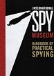 International Spy Museum's Handbook of Practical Spying