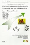 Materialien f&uuml;r einen projektorientierten Mathematik- und Informatikunterricht 03 - Teilband Informatik: Unterrichtsmaterialien und Projektideen von der Sch&uuml;lerakademie Mathematik und Informatik - 