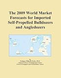 The 2009 World Market Forecasts for Imported Self-Propelled Bulldozers and Angledozers