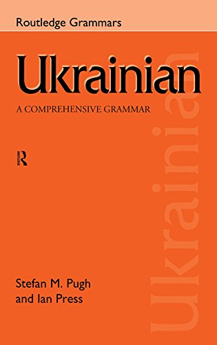 Ukrainian: A Comprehensive Grammar (Routledge Comprehensive Grammars), by Ian Press, Stefan Pugh