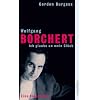 Wolfgang Borchert. Ich glaube an mein Gl�ck: Eine Biographie
