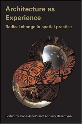 Architecture as Experience: Radical Change in Spatial Practice