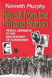 Retreat from the Finland Station: Moral Odysseys in the Breakdown of Communism