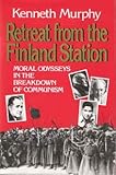 Retreat from the Finland Station: Moral Odysseys in the Breakdown of Communism