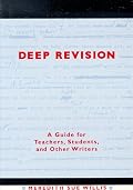 Deep Revision: A Guide for Teachers, Students, and Other Writers