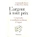 L'argent � tout prix : Comprendre et am�liorer sa relation � l'argent