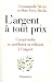 L'argent a tout prix : Comprendre et ameliorer sa relation a l'argent