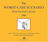 The Worst-Case Scenario Daily Survival Calendar 2006: A Day-by-Day Guide to Surviving a Year`s Worth of Peril (Daily Calendar)