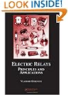 Electric Relays: Principles and Applications (Electrical and Computer Engineering)