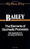 The Elements of Stochastic Processes with Applications to the Natural Sciences (Wiley Classics Library)