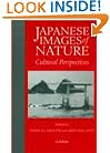 Japanese Images of Nature: Cultural Perspectives (Man and Nature in Asia)