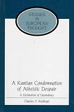 A Kantian Condemnation of Atheistic Despair: A Declaration of Dependence (Studies in European Thought)