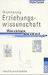 Orientierung Erziehungswissenschaft: Was sie kann, was sie will