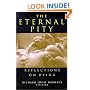 The Eternal Pity: Reflections on Dying (The Ethics of Everyday Life)