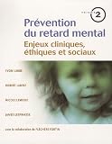 Prévention du retard mental : Tome 2, Enjeux cliniques, éthiques et sociaux