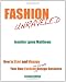 Fashion Unraveled - Second Edition: How to Start and Manage Your Own Fashion (or Craft) Design Business