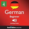 Learn German - Level 4: Beginner German, Volume 1: Lessons 1-25