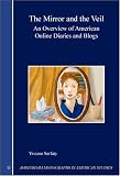 The Mirror and the Veil: An Overview of American Online Diaries and Blogs (Amsterdam Monographs in American Studies, 11) (Amsterdam Monographs in American Studies)