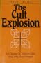 The Cult Explosion: An Expose of Todays Cults and Why They Prosper