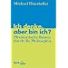 Ich denke, aber bin ich?: Phantastische Reisen durch die Philosophie
