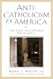Anti-Catholicism in America: The Last Acceptable Prejudice