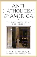 Anti-Catholicism in America: The Last Acceptable Prejudice