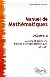Manuel de Mathématiques 2e année de prépas scientifiques MP-MP* : Tome 4, Algèbre et géométrie Manuel de Mathématiques 2e année de prépas scientifiques MP-MP* : Tome 4, Algèbre et géométrie