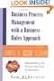 Business Process Management With a Business Rules Approach: Implementing the Service Oriented Architecture