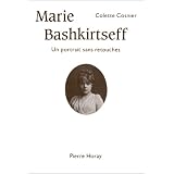 Marie Bashkirtseff : Un portrait sans retouchespar Colette Cosnier