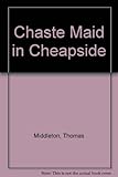 A chaste maid in Cheapside, 1630