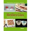 Hei�es Glas: Techniken und Projekte aus ofengeformtem Glas