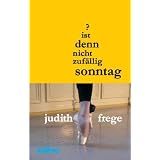 Ist denn nicht zuf�llig Sonntag?von "Judith Frege"