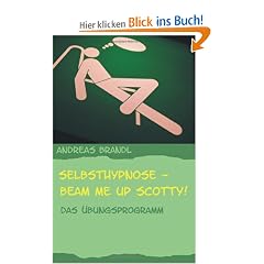 Selbsthypnose - Beam me up Scotty!: Das �bungsprogramm