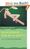 Selbsthypnose - Beam me up Scotty!: Das �bungsprogramm