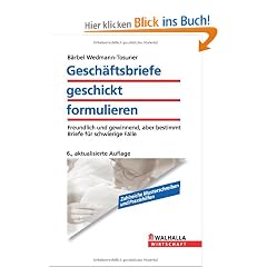 Gesch�ftsbriefe geschickt formulieren: Freundlich und gewinnend, aber bestimmt; Briefe f�r schwierige F�lle