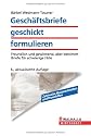 Gesch&auml;ftsbriefe geschickt formulieren: Freundlich und gewinnend, aber bestimmt; Briefe f&uuml;r schwierige F&auml;lle