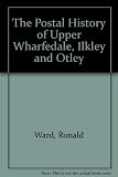 The postal history of Upper Wharfedale, Ilkley & Otley
