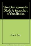 The day Kennedy died : a snapshot of the sixties