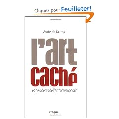 L'art cach� : Les dissidents de l'art contemporain